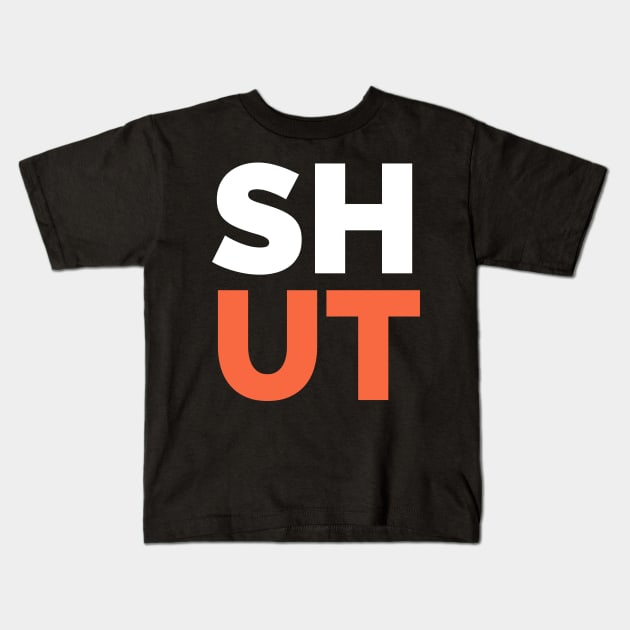 Shut Kids T-Shirt by A Jersey Store